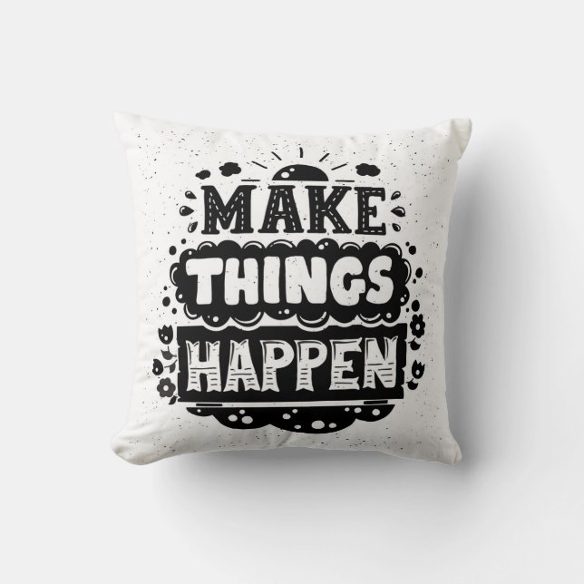 Make Things Happen Throw Pillow (Front)