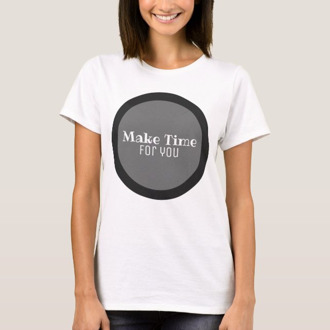 Make Time for You T-Shirt (Front)