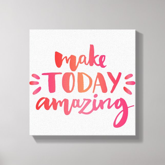 Make Today Amazing 2 Canvas Print (Front)