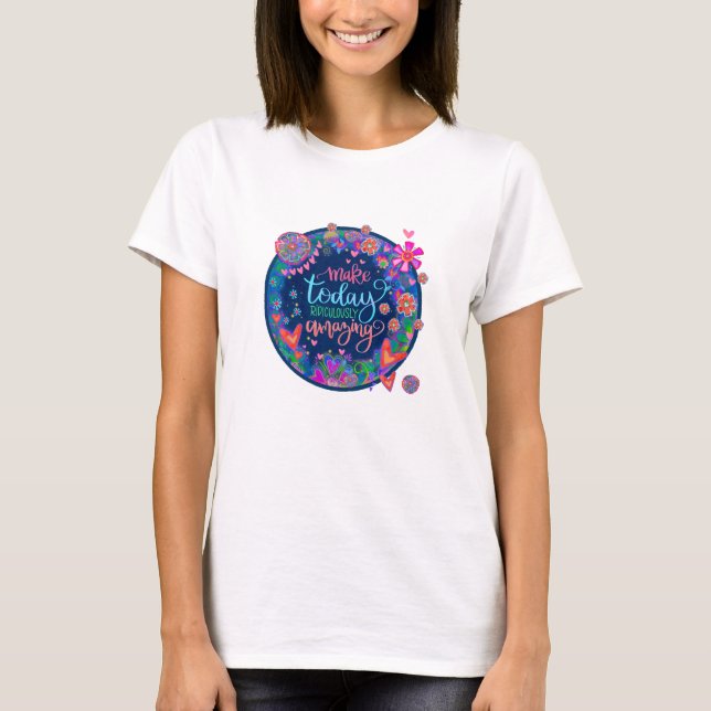 Make Today Amazing Colorful Inspiration Floral  T-Shirt (Front)