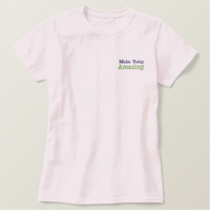 "Make Today Amazing" Embroidered Shirt