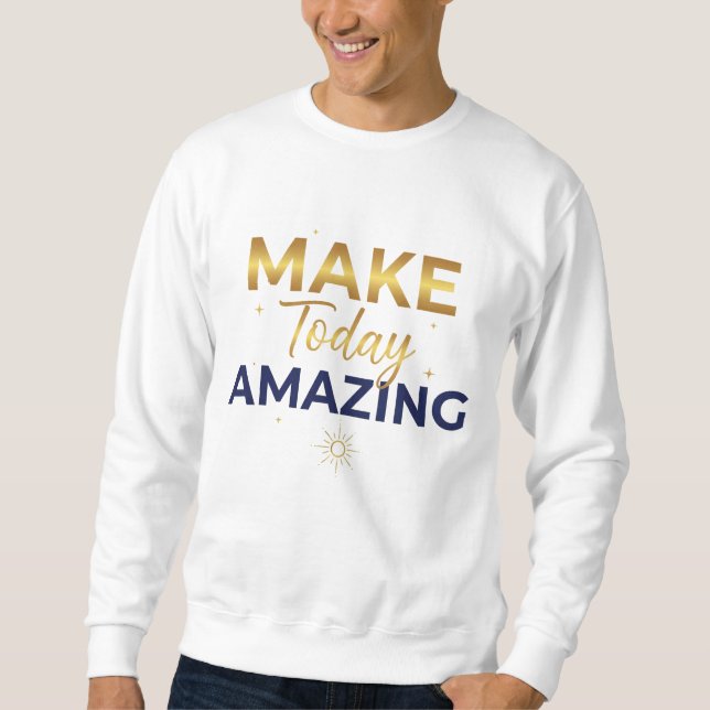 Make Today Amazing Gold Navy Sun Design Sweatshirt (Front)