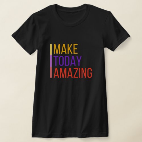 Make Today Amazing  Inspirational Motivational T_Shirt