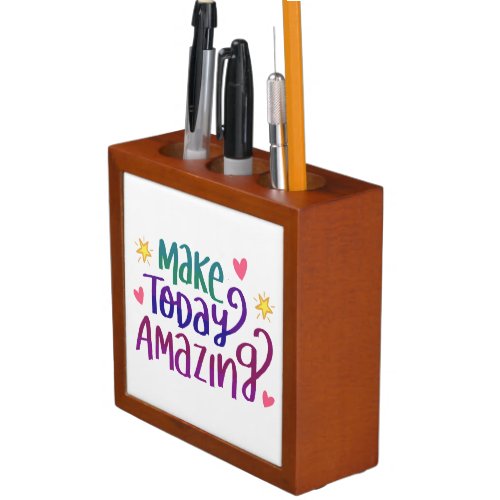 Make Today Amazing Inspirational Quote Desk Organizer