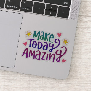 Make Today Amazing   Inspirational Sticker