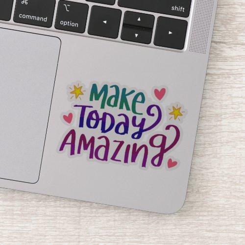 Make Today Amazing  Inspirational Sticker