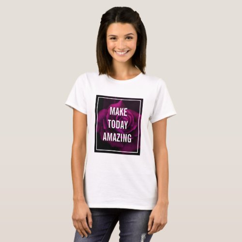 Make today Amazing Purple Rose Inspirational T_Shirt