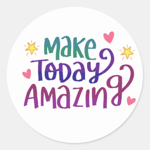 Make Today Amazing Quote Positive Thinking Classic Round Sticker