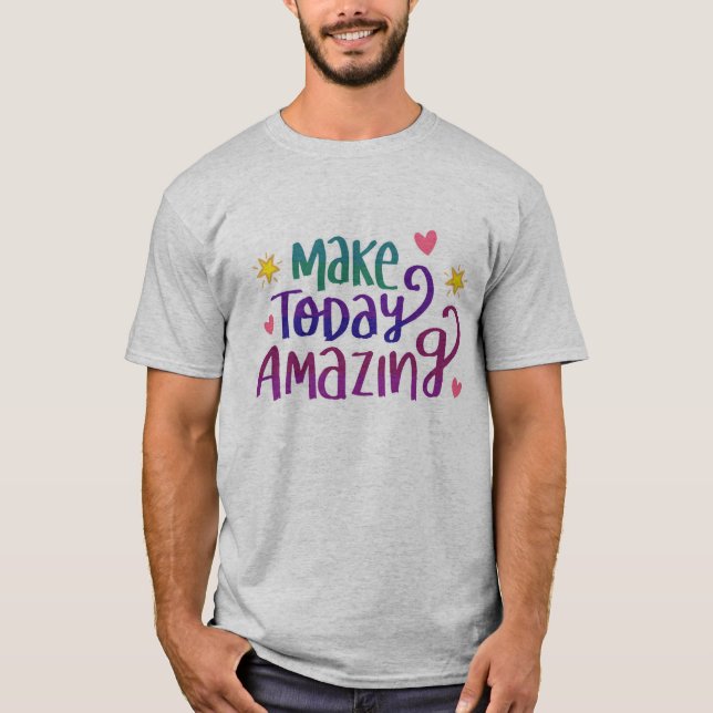Make Today Amazing Quote T-Shirt (Front)