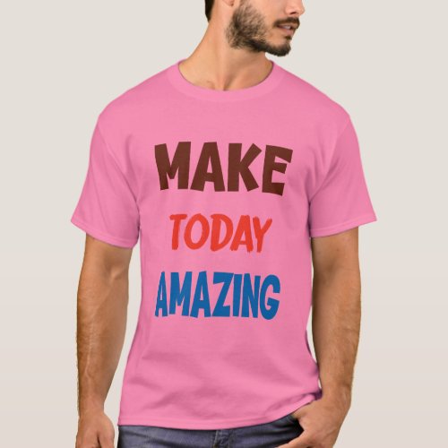  Make Today Amazing T_Shirt