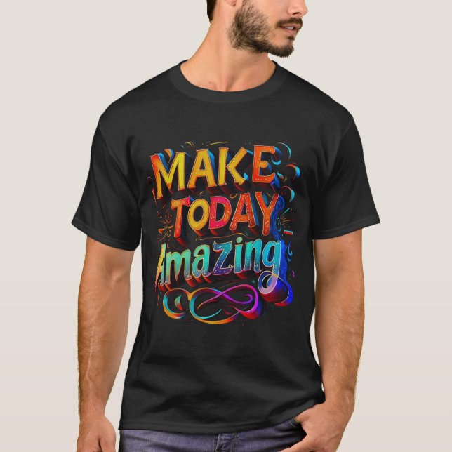 Make Today Amazing Typography Art Tee (Front)