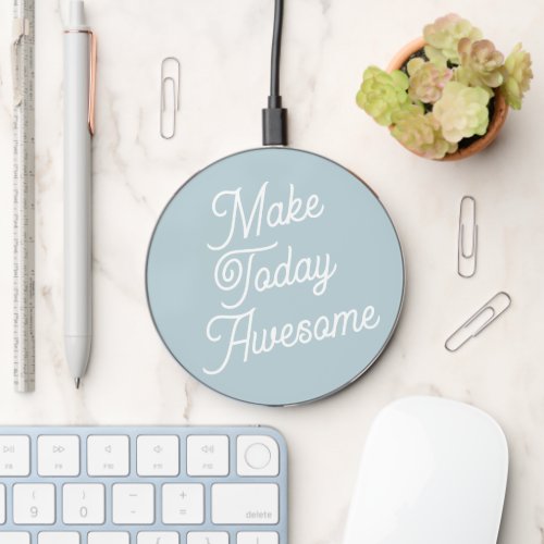 Make Today Awesome Light Blue Positive Motivation Wireless Charger