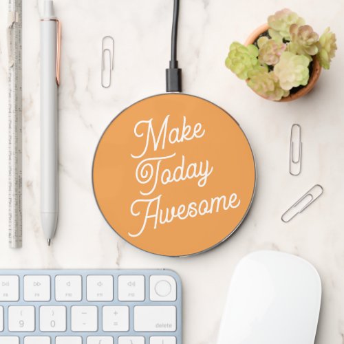 Make Today Awesome Orange Positive Motivation Wireless Charger