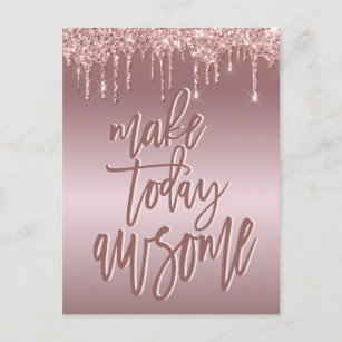 Make Today Awesome Quote Rose Gold Glitter Drips Postcard