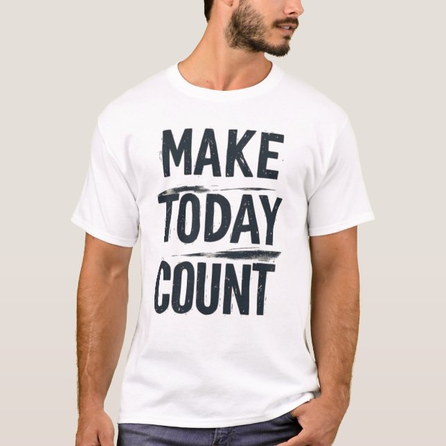 Make Today Count Brush Stroke Typography - Distres T-Shirt (Front)