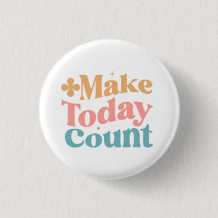 Make Today Count Inspirational Quote Button