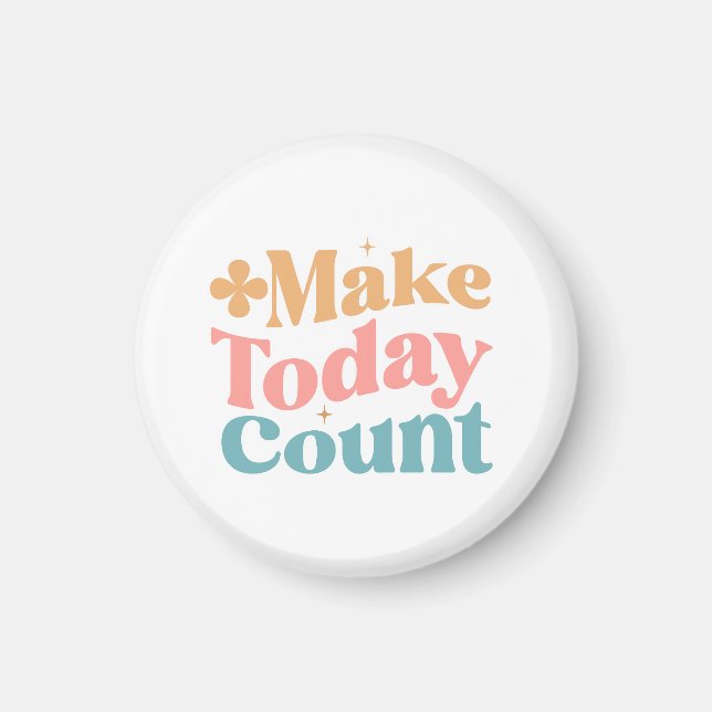 Make Today Count Inspirational Quote Magnet (Front)