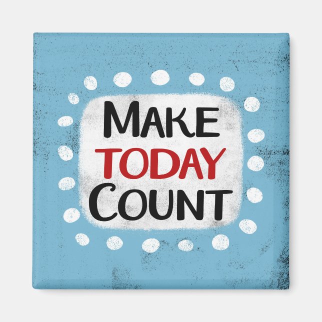 Make Today Count Refrigerator Magnet (Front)