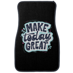 Make Today Great Car Floor Mat