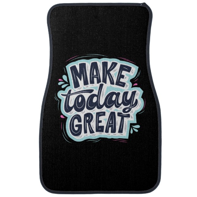 Make Today Great Car Floor Mat (Front)