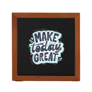 Make Today Great Desk Organizer