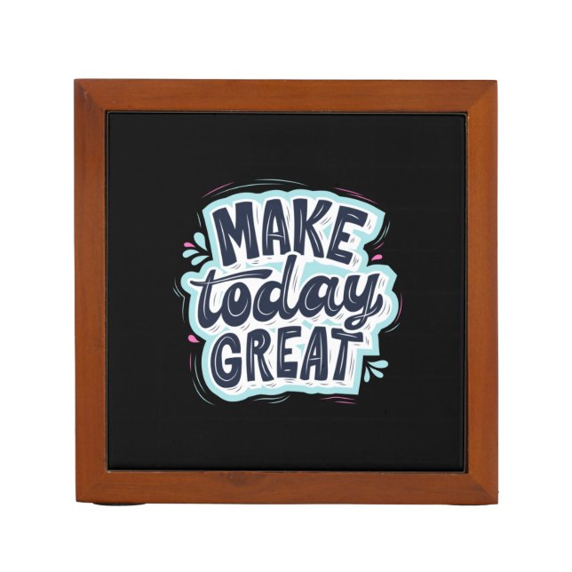Make Today Great Desk Organizer (Front)