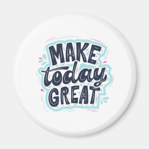 MAKE TODAY GREAT ESSENTIAL T SHIRTS Classic Magnet