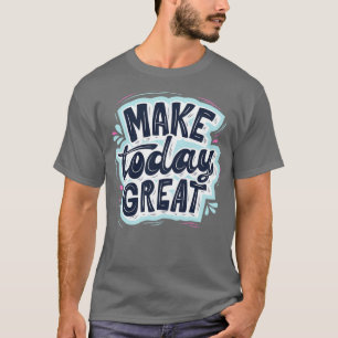 Make today Great Fathers Day Gift idea T-Shirt