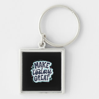 Make Today Great Keychain