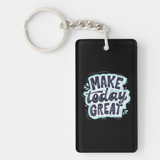 Make Today Great Keychain (Front)