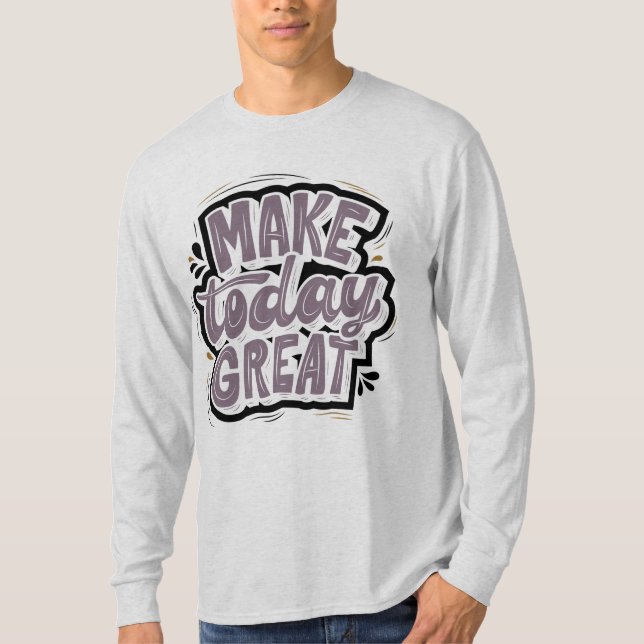 Make today great l Daily inspiration modern grey T-Shirt (Front)