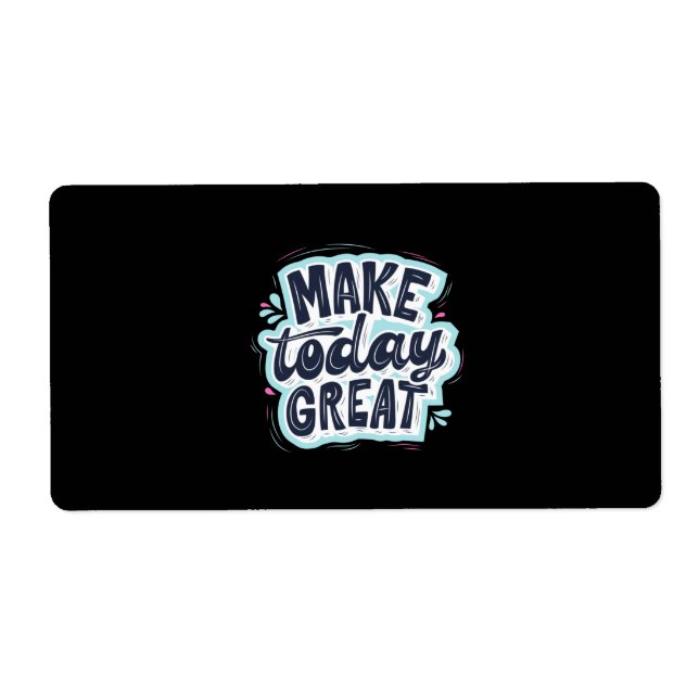 Make Today Great Label (Front)