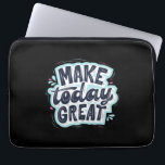 Make Today Great Laptop Sleeve<br><div class="desc">Make Today Great</div>