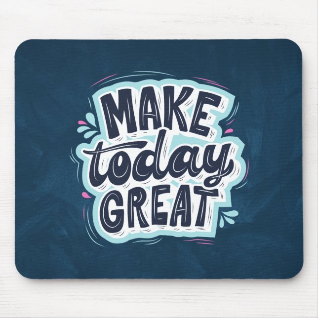 Make Today Great - Motivational Quote Mouse Pad (Front)