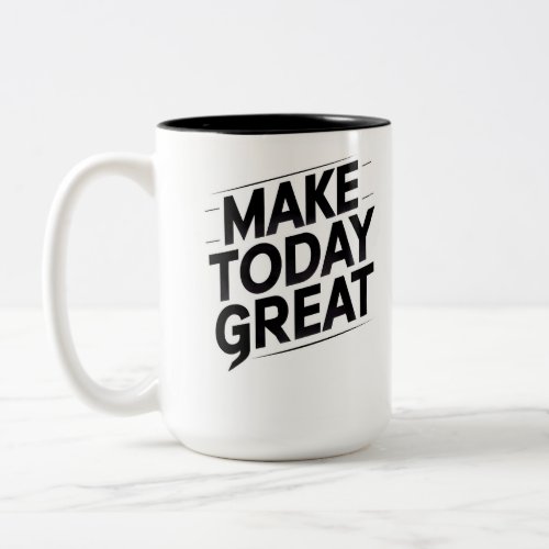make today great motivational quote mug