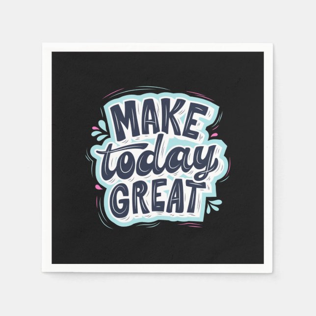 Make Today Great Napkins (Front)