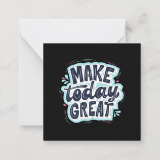 Make Today Great Note Card
