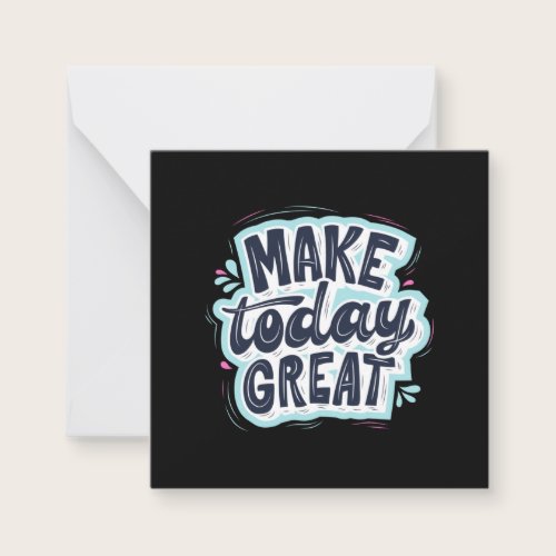 Make Today Great Note Card