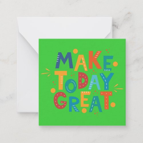 Make Today Great Note Card