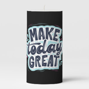 Make Today Great Pillar Candle