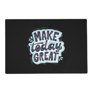 Make Today Great Placemat