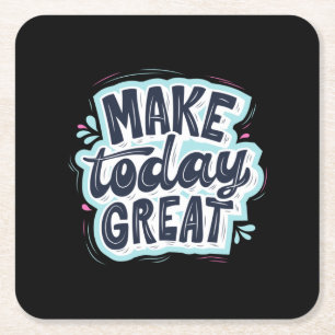 Make Today Great Square Paper Coaster