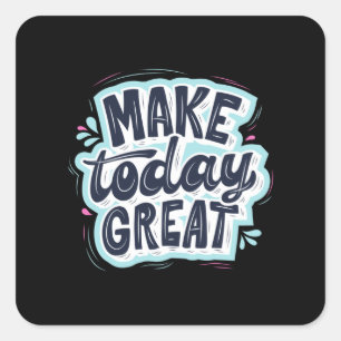Make Today Great Square Sticker