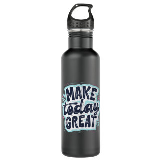 Make Today Great Stainless Steel Water Bottle