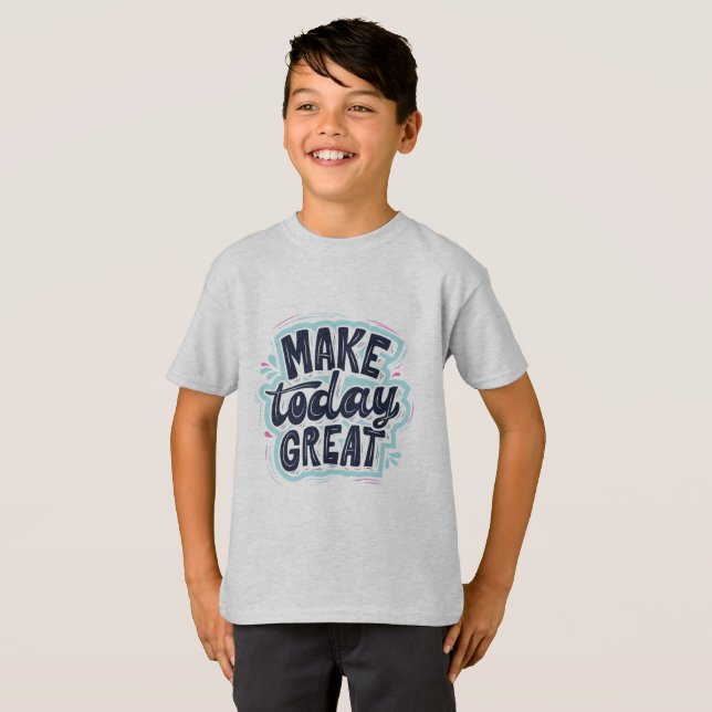 Make Today Great T-Shirt (Front Full)