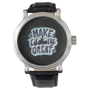 Make Today Great Watch