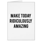 Make Today Ridiculously Amazing (Front)