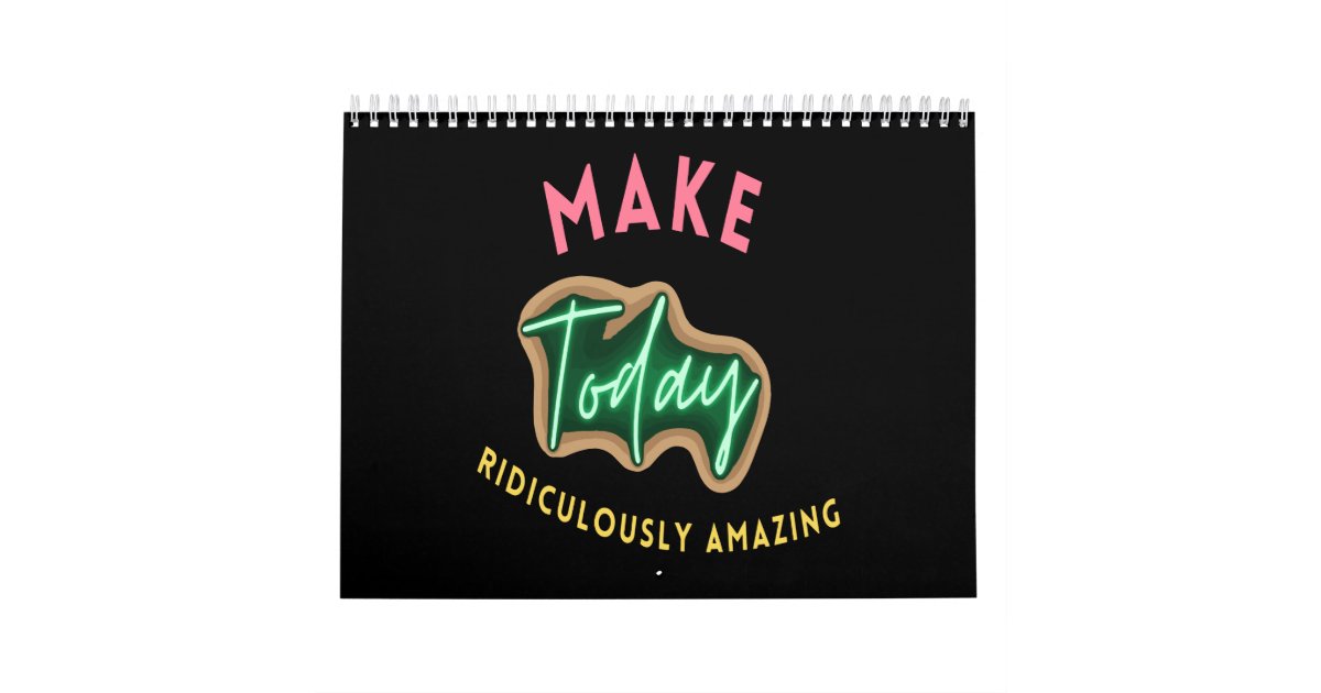 Make today ridiculously amazing calendar