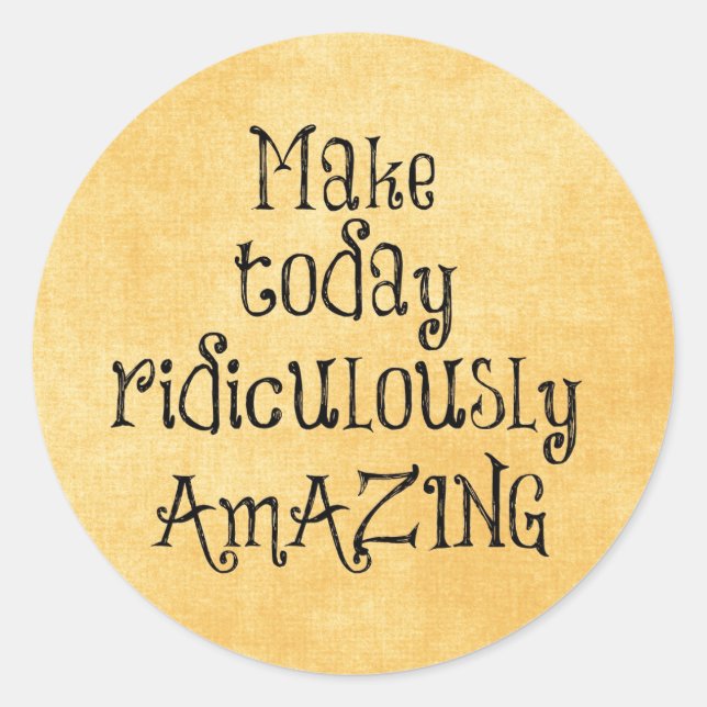 Make Today Ridiculously Amazing Life Quote Classic Round Sticker (Front)