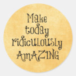 Make Today Ridiculously Amazing Life Quote Classic Round Sticker